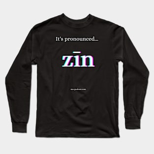 It's pronounced zīn! Long Sleeve T-Shirt